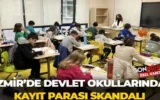 İzmir’de devlet okullarında kayıt parası skandalı:...